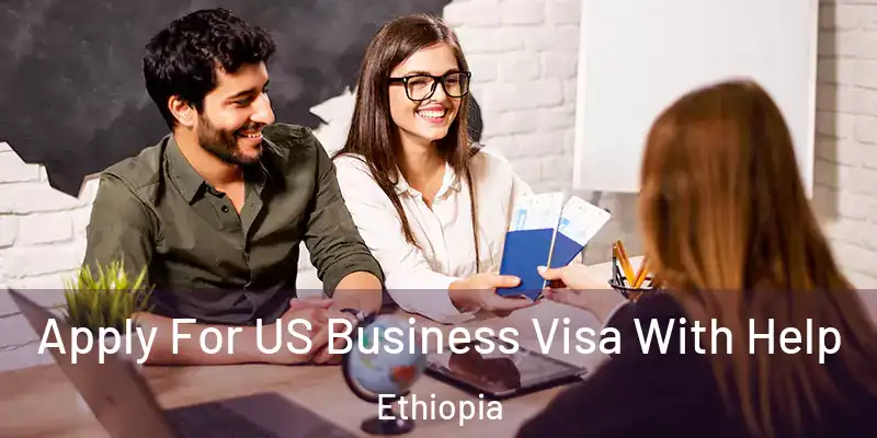 Apply For US Business Visa With Help Ethiopia