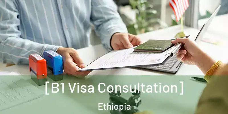  [B1 Visa Consultation] Ethiopia