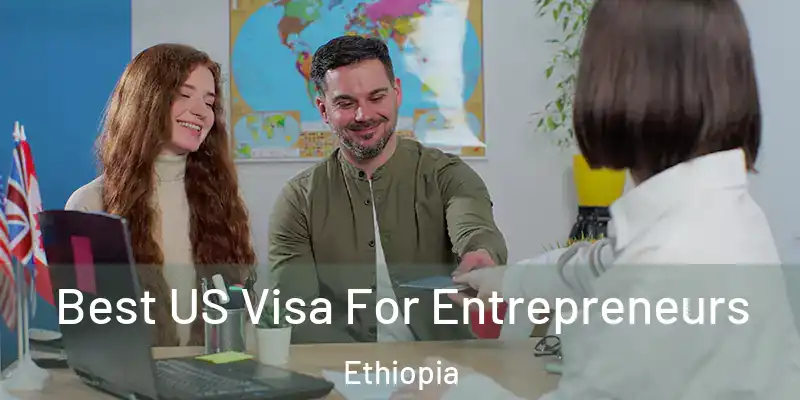 Best US Visa For Entrepreneurs Ethiopia