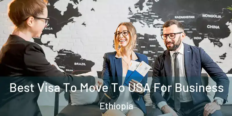 Best Visa To Move To USA For Business Ethiopia
