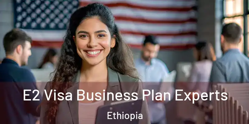 E2 Visa Business Plan Experts Ethiopia