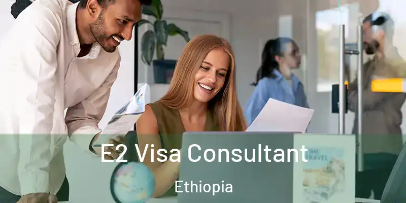 E2 Visa Consultant Ethiopia
