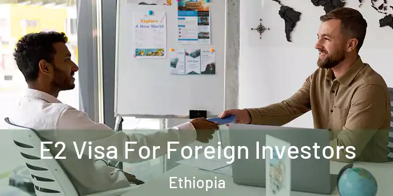 E2 Visa For Foreign Investors Ethiopia