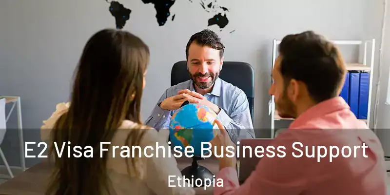 E2 Visa Franchise Business Support Ethiopia