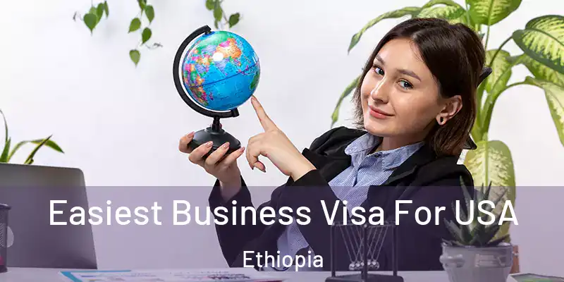 Easiest Business Visa For USA Ethiopia