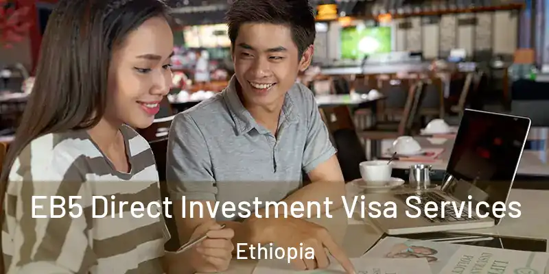 EB5 Direct Investment Visa Services Ethiopia