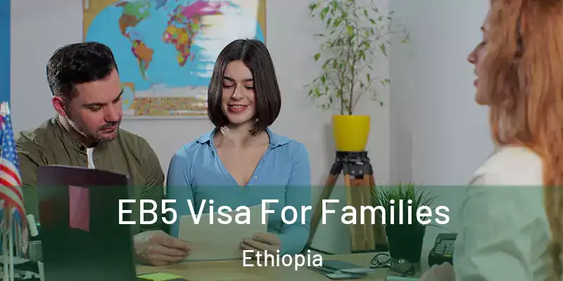 EB5 Visa For Families Ethiopia