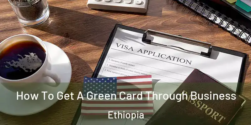 How To Get A Green Card Through Business Ethiopia