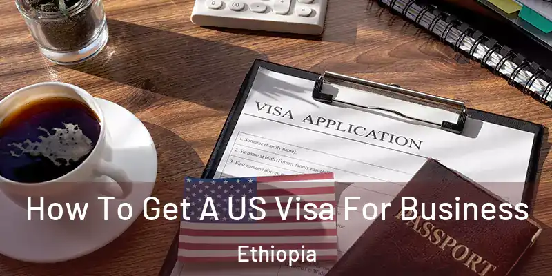 How To Get A US Visa For Business Ethiopia