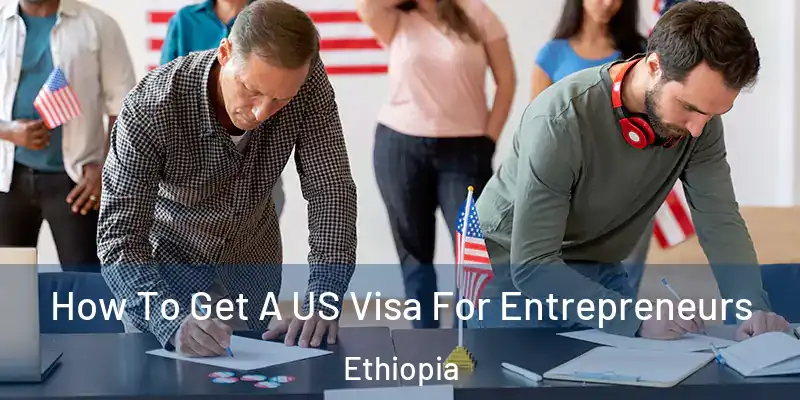 How To Get A US Visa For Entrepreneurs Ethiopia