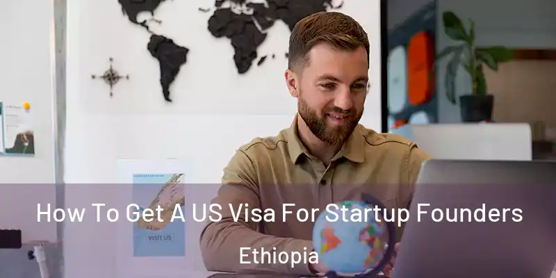 How To Get A US Visa For Startup Founders Ethiopia