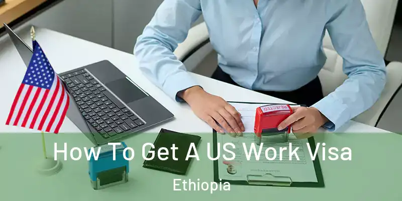 How To Get A US Work Visa Ethiopia