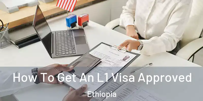 How To Get An L1 Visa Approved Ethiopia