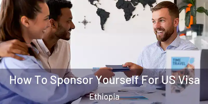 How To Sponsor Yourself For US Visa Ethiopia