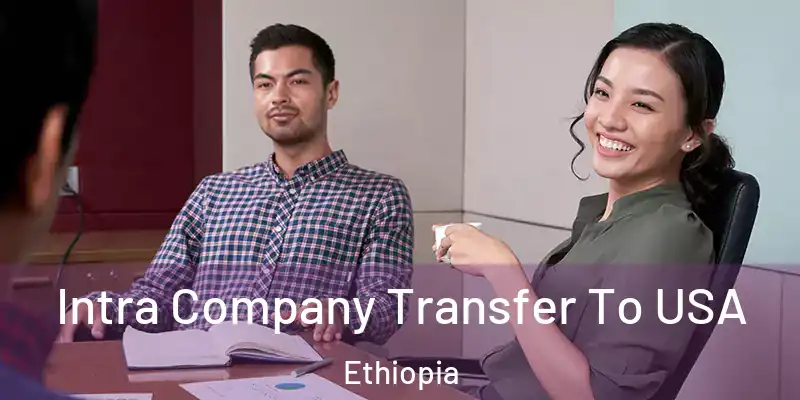 Intra Company Transfer To USA Ethiopia