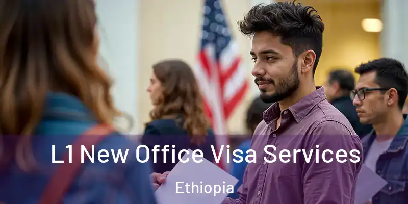 L1 New Office Visa Services Ethiopia