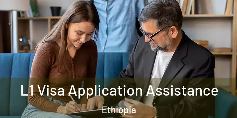 L1 Visa Application Assistance Ethiopia