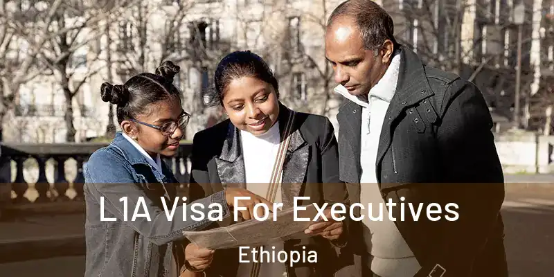 L1A Visa For Executives Ethiopia
