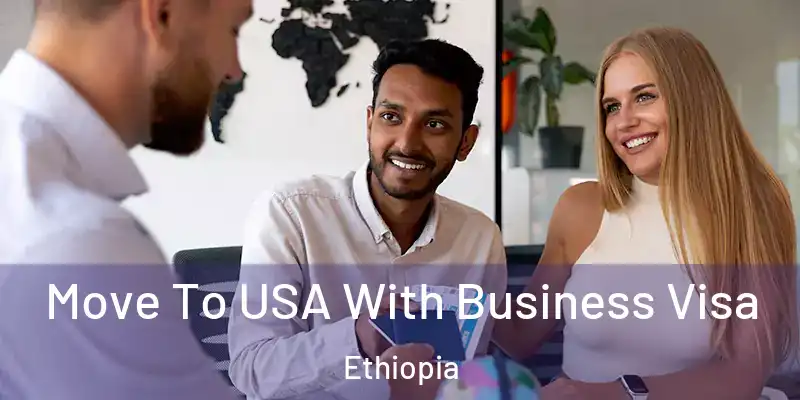 Move To USA With Business Visa Ethiopia