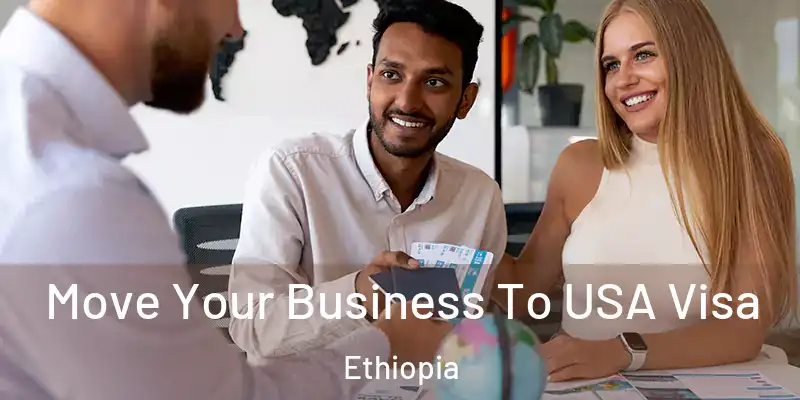 Move Your Business To USA Visa Ethiopia