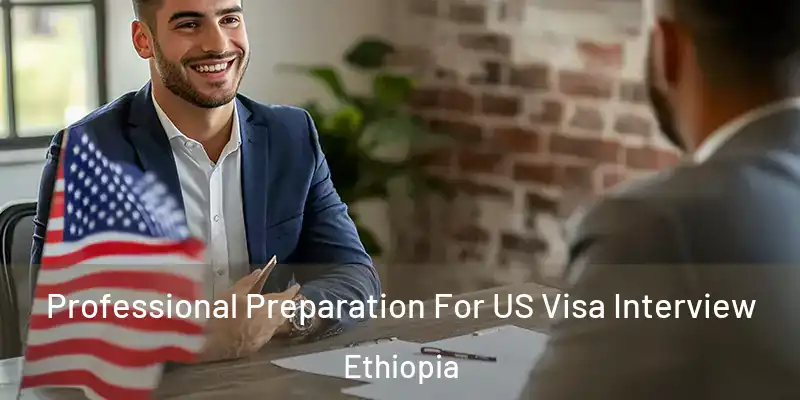 Professional Preparation For US Visa Interview Ethiopia