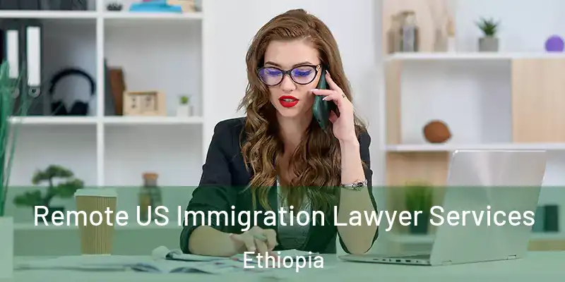 Remote US Immigration Lawyer Services Ethiopia