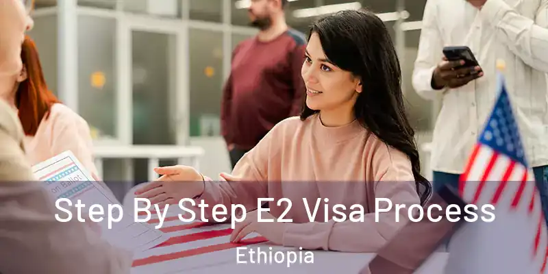 Step By Step E2 Visa Process Ethiopia