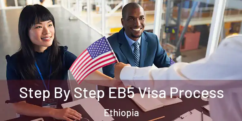 Step By Step EB5 Visa Process Ethiopia