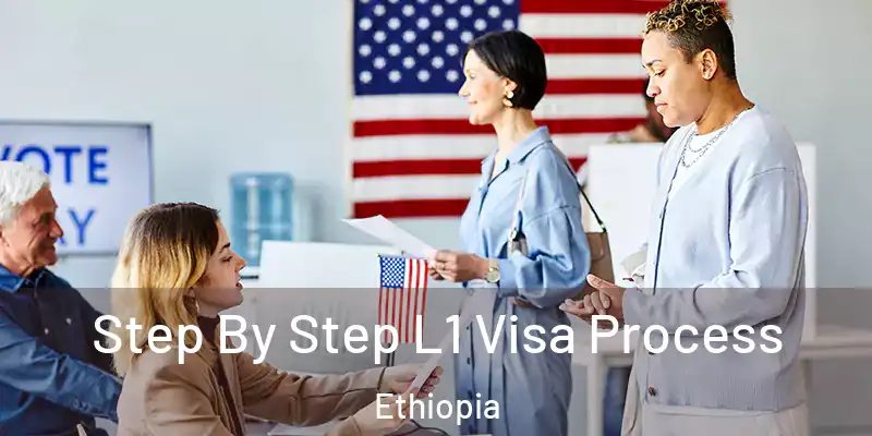 Step By Step L1 Visa Process Ethiopia
