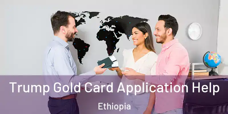 Trump Gold Card Application Help Ethiopia