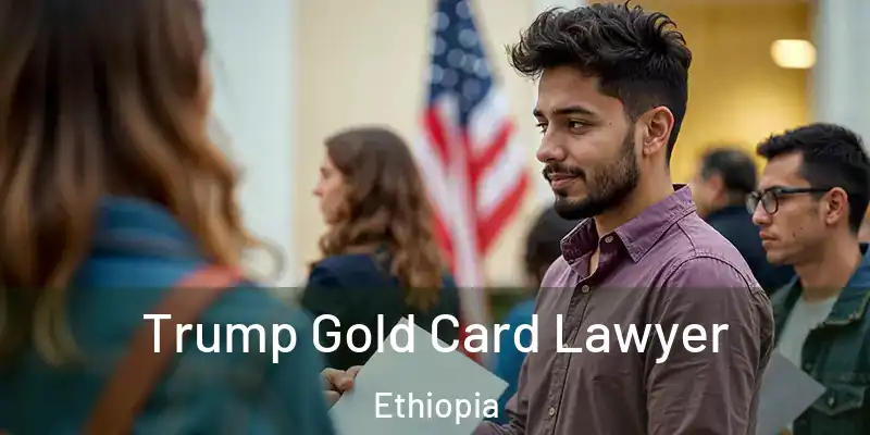 Trump Gold Card Lawyer Ethiopia