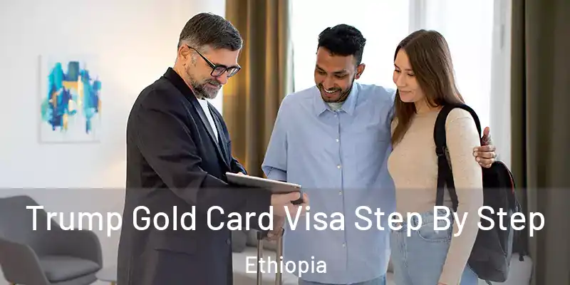 Trump Gold Card Visa Step By Step Ethiopia