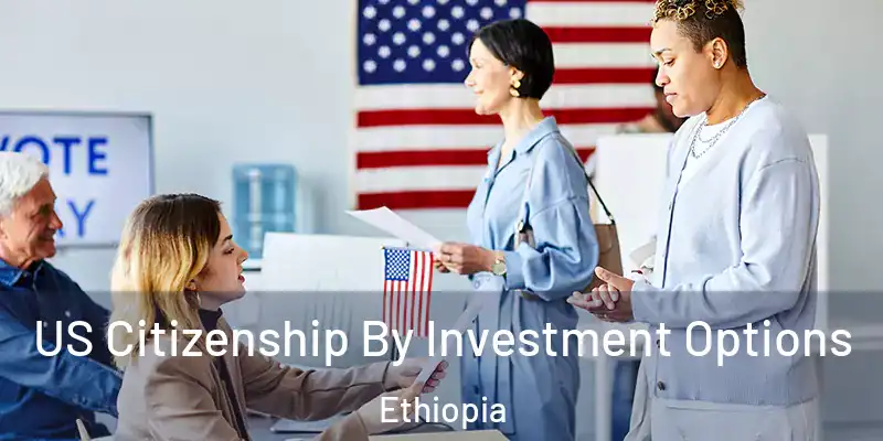 US Citizenship By Investment Options Ethiopia