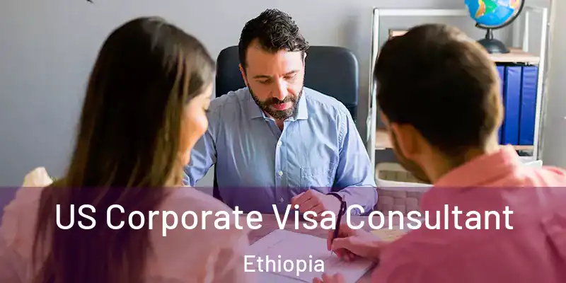 US Corporate Visa Consultant Ethiopia