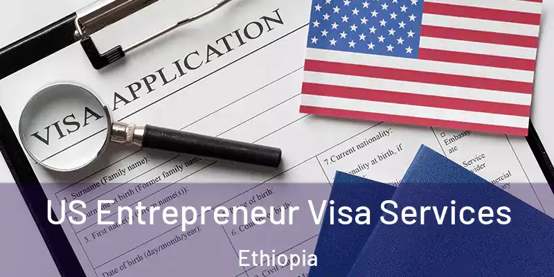 US Entrepreneur Visa Services Ethiopia