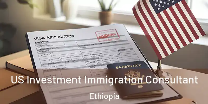 US Investment Immigration Consultant Ethiopia