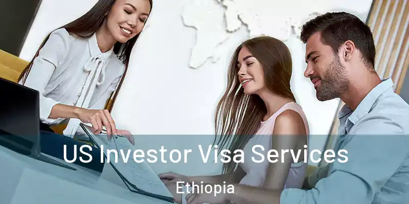 US Investor Visa Services Ethiopia