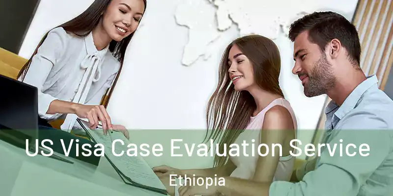 US Visa Case Evaluation Service Ethiopia