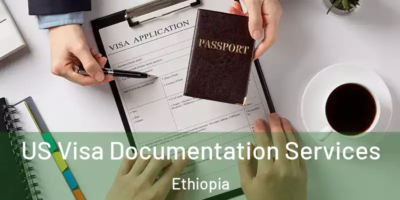 US Visa Documentation Services Ethiopia