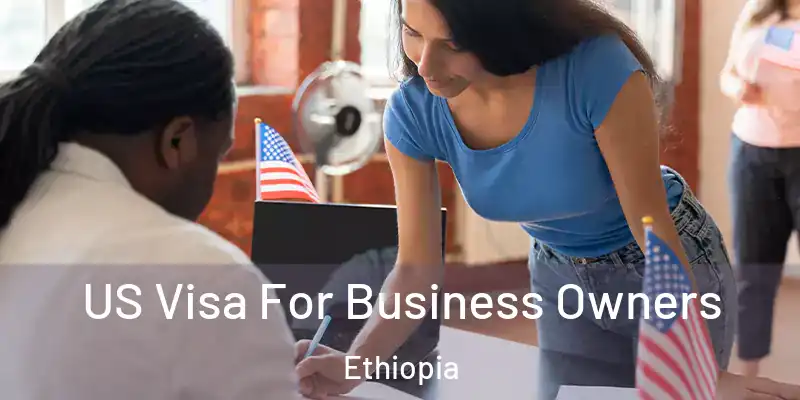 US Visa For Business Owners Ethiopia