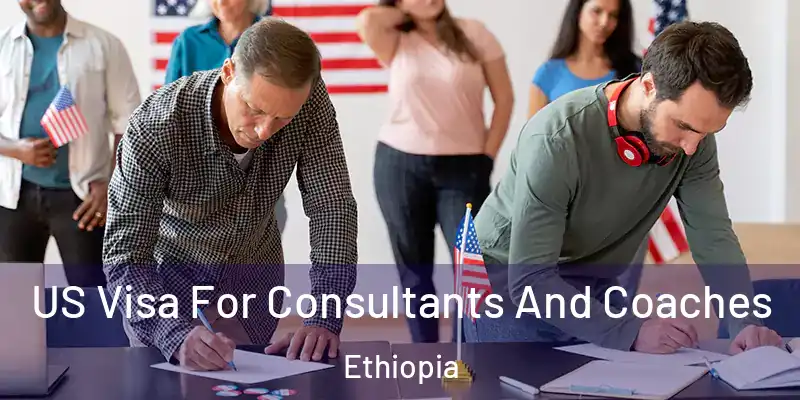 US Visa For Consultants And Coaches Ethiopia