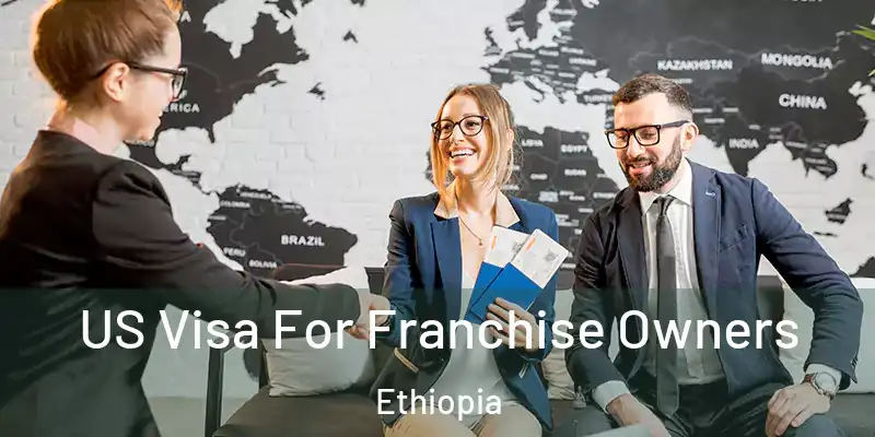 US Visa For Franchise Owners Ethiopia
