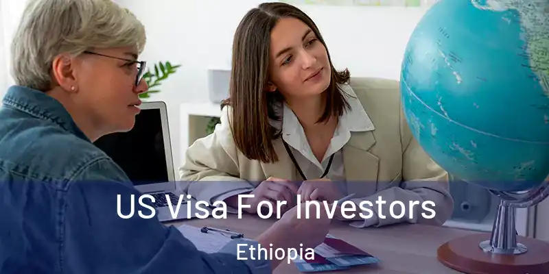 US Visa For Investors Ethiopia