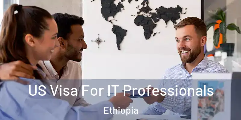 US Visa For IT Professionals Ethiopia
