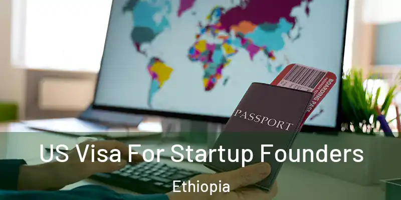 US Visa For Startup Founders Ethiopia