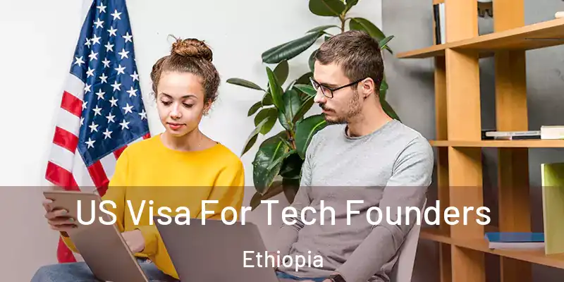 US Visa For Tech Founders Ethiopia
