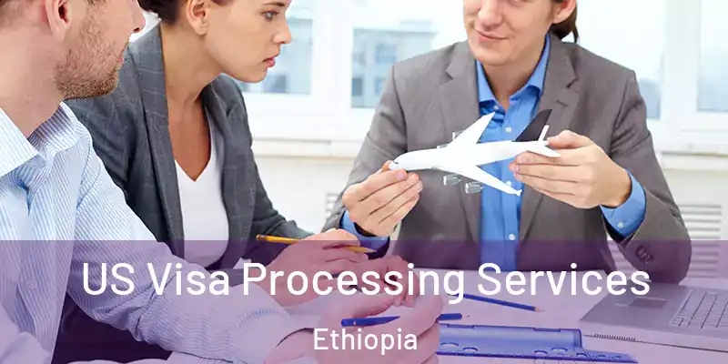 US Visa Processing Services Ethiopia
