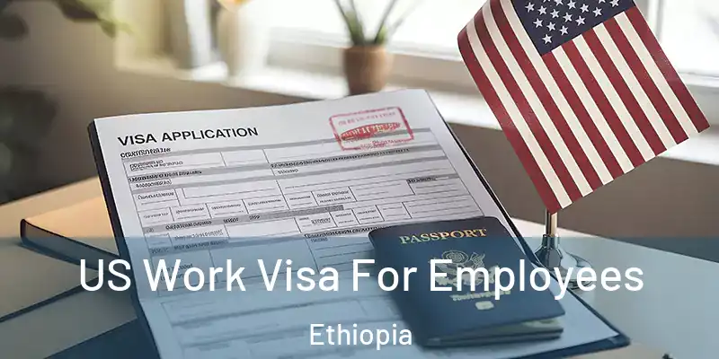 US Work Visa For Employees Ethiopia