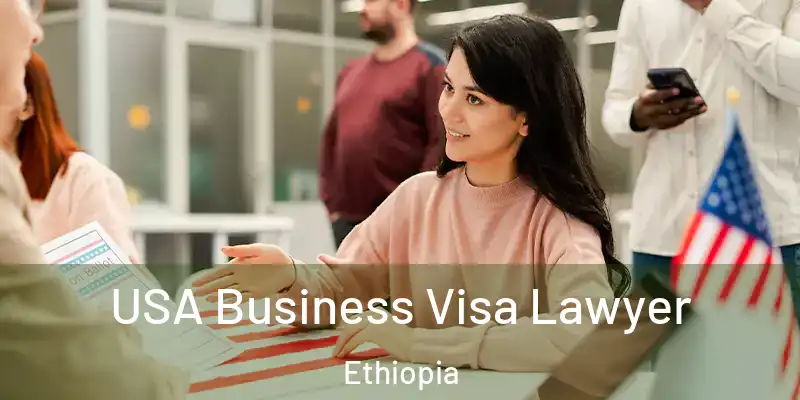 USA Business Visa Lawyer Ethiopia