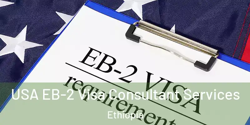 USA EB-2 Visa Consultant Services Ethiopia